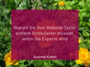 Warum Sie Ihre Website-Texte einfach formulieren müssen, wenn Sie Experte sind